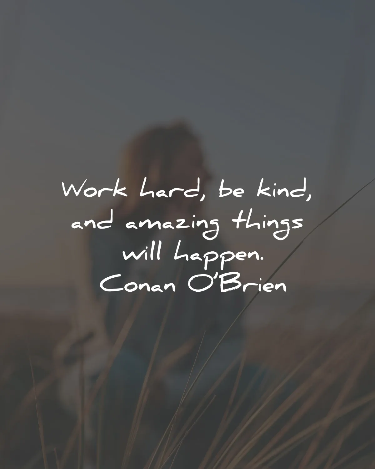 motivational quotes for success work hard kind amazing things happen conan obrien wisdom