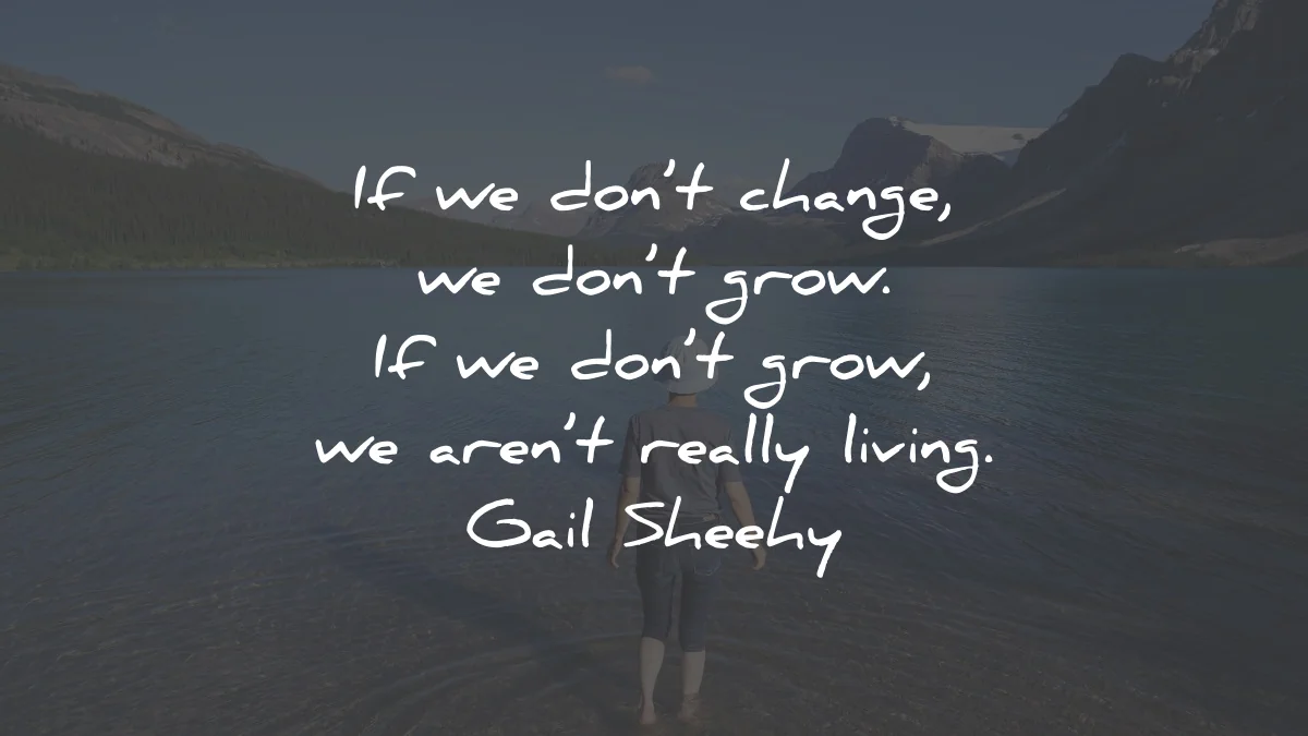 quotes about change growth dont grow really living gail sheehy wisdom
