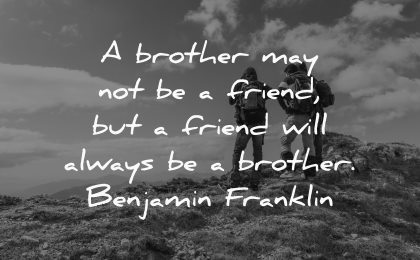 brother may not be friend will always benjamin franklin wisdom people nature mountain