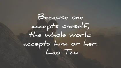 acceptance quotes because oneself him her lao tzu wisdom