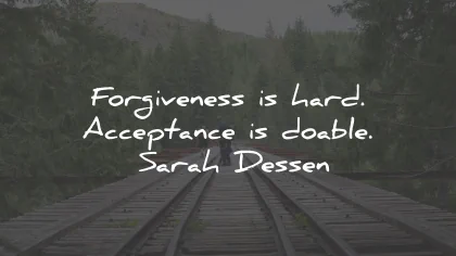 acceptance quotes forgiveness hard doable sarah dessen wisdom