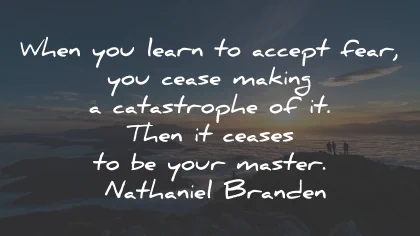 acceptance quotes learn catastrophe master nathaniel branden wisdom