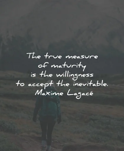 acceptance quotes measure maturity willingness inevitable maxime lagace wisdom