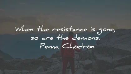 acceptance quotes resistance gone demons pema chodron wisdom
