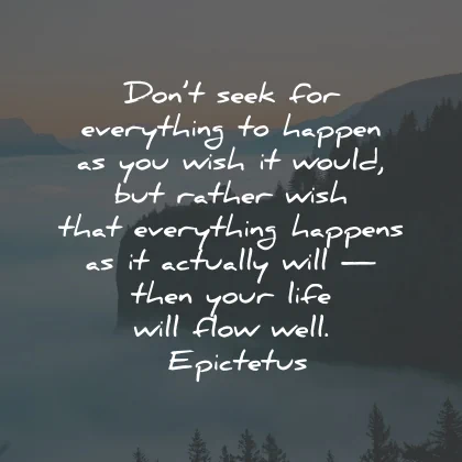 acceptance quotes seek happen life flow epictetus wisdom