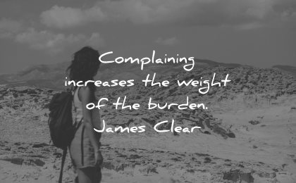 adversity quotes complaining increases weight burden james clear wisdom