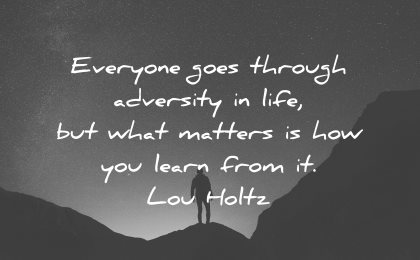 adversity quotes everyone goes through life what matters learn from lou holtz wisdom