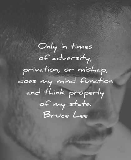 adversity quotes times privation mishap mind function think properly bruce lee wisdom