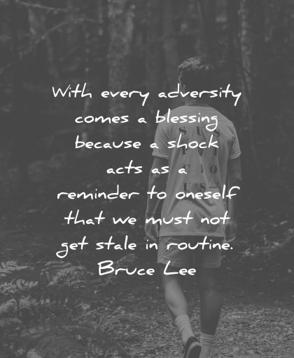 adversity quotes comes blessing shock acts reminder oneself stale routine bruce lee wisdom