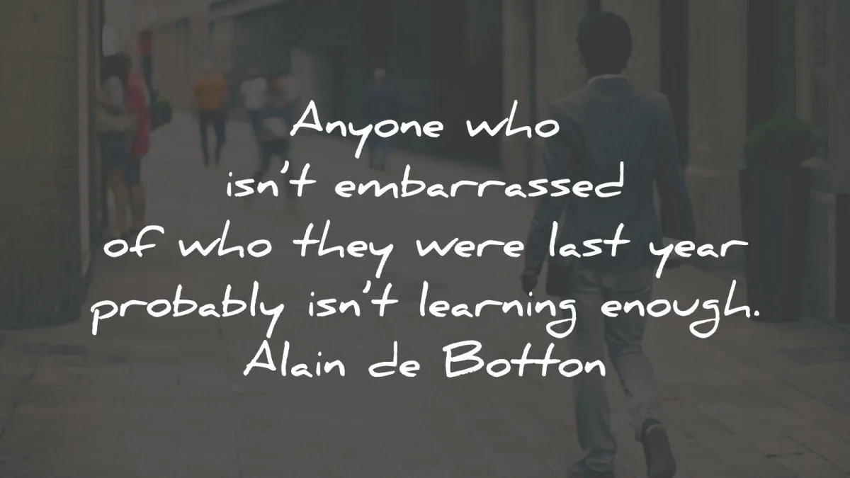 alain de botton quotes anyone embarrassed last year wisdom