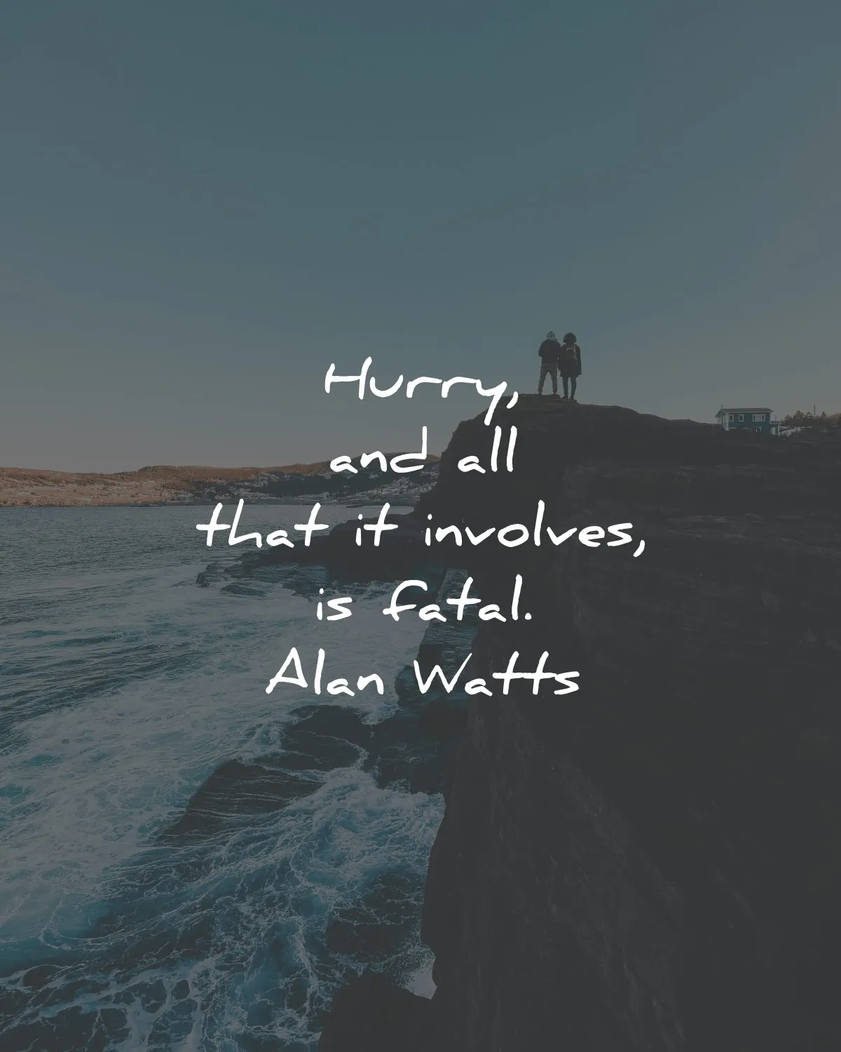 alan watts quotes hurry involves fatal wisdom