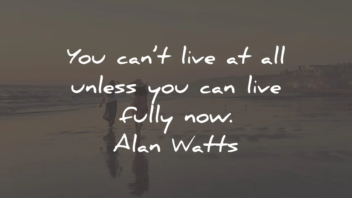 alan watts quotes live unless fully wisdom