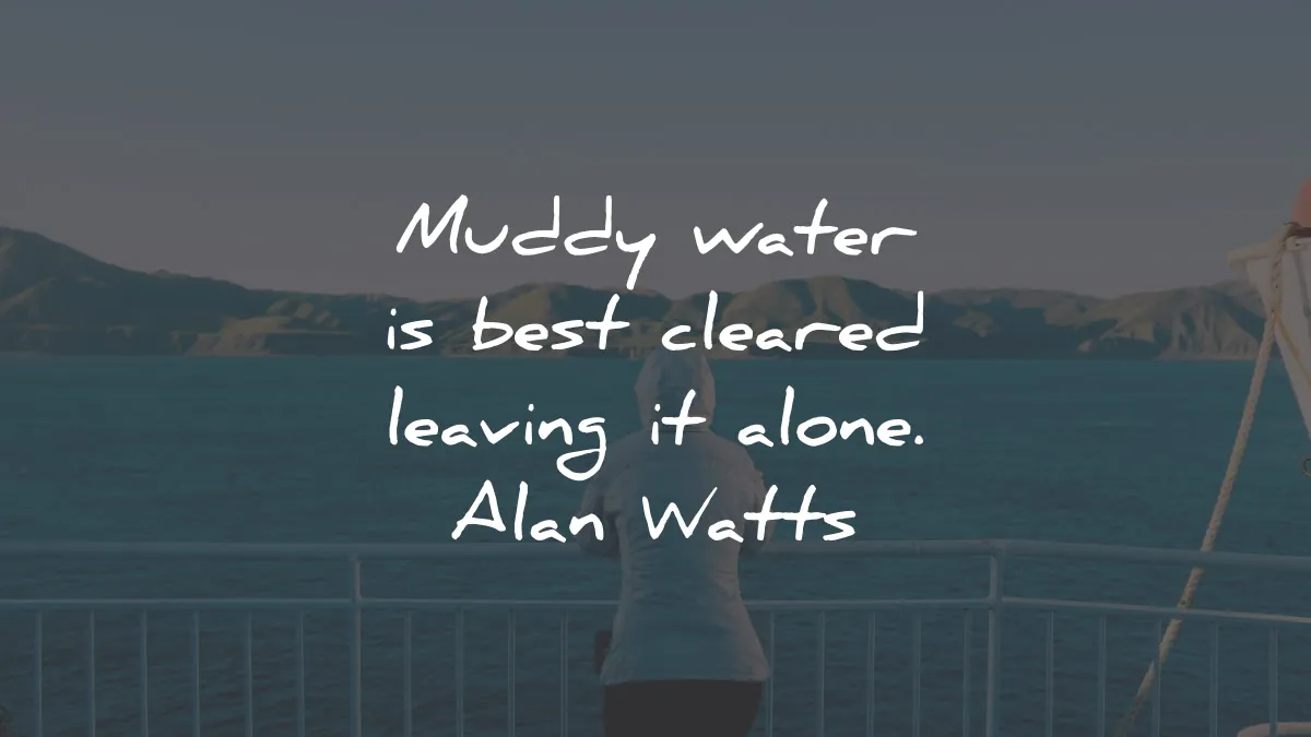 alan watts quotes muddy water cleared leaving alone wisdom
