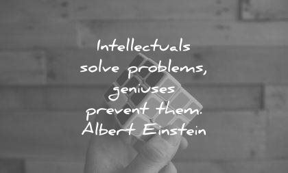 albert einstein quotes intellectuals solve problems geniuses prevent them wisdom
