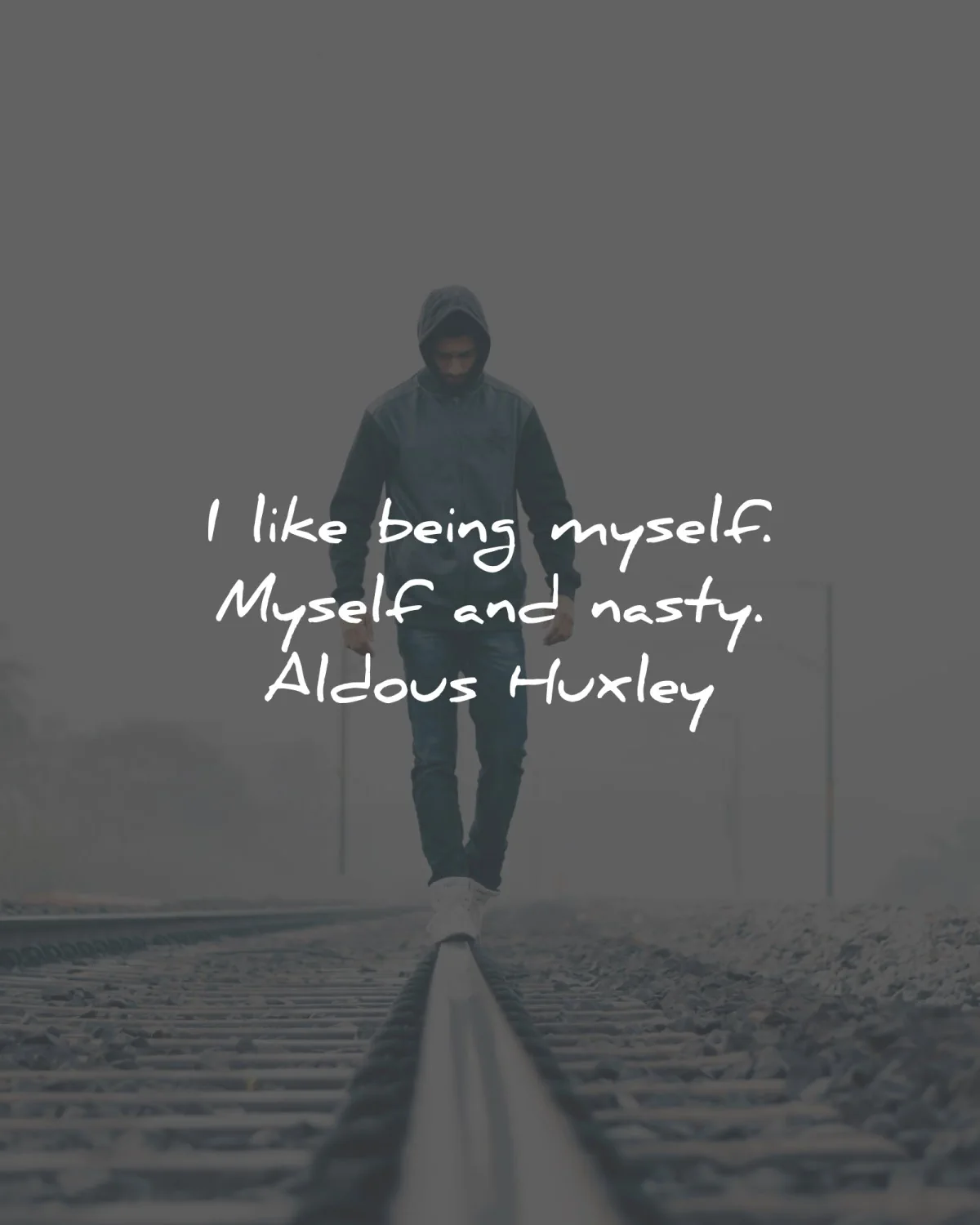 aldous huxley quotes like being myself nasty wisdom