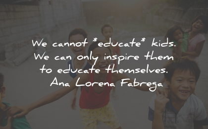 ana lorena fabrega quotes educate kids inspire wisdom