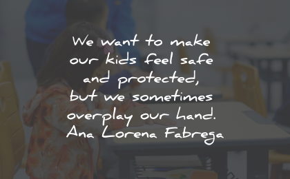 ana lorena fabrega quotes kids safe overplay wisdom