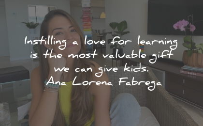 ana lorena fabrega quotes love learning gift kids wisdom