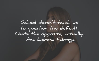 ana lorena fabrega quotes school teach question opposite wisdom