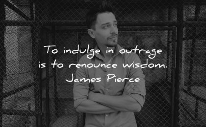anger quotes indulge outrage renounce wisdom james pierce