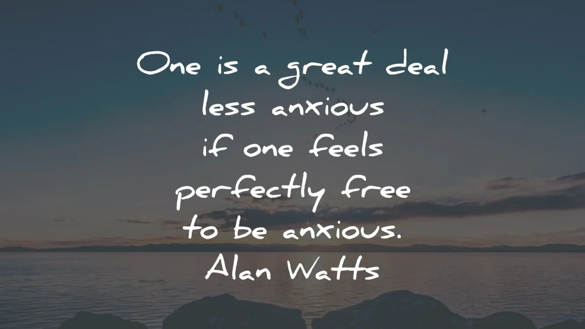 anxiety quotes great deal less anxious alan watts wisdom