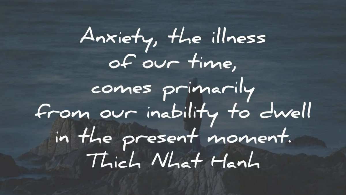 anxiety quotes illness time present moment thich nhat hanh wisdom