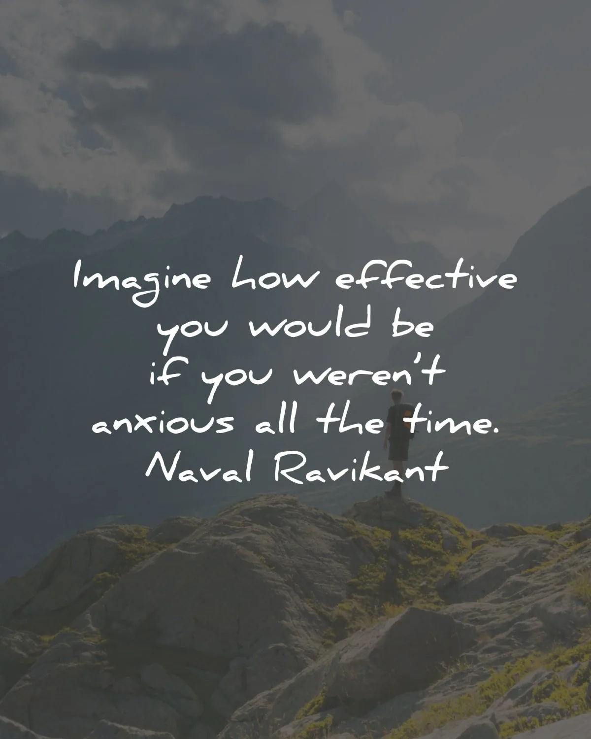 anxiety quotes imagine effective anxious naval ravikant wisdom