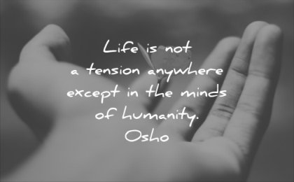 anxiety quotes life tension anywhere except minds humanity osho wisdom