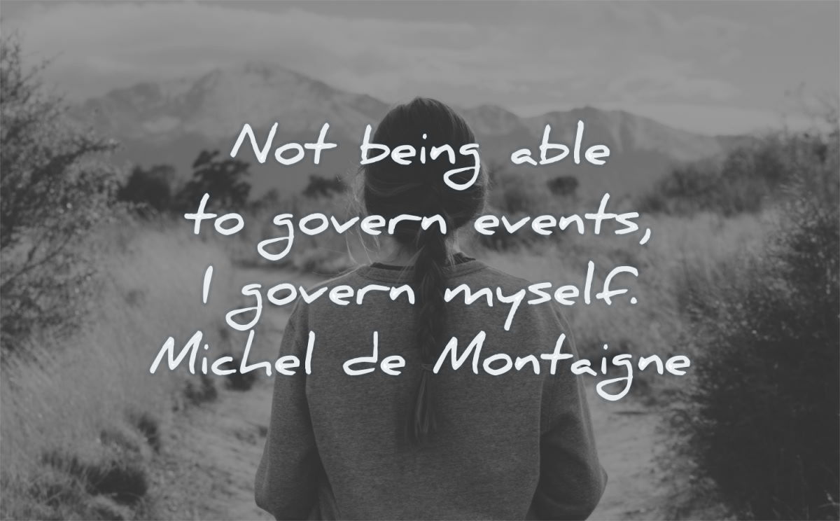 anxiety quotes being able govern events myself michel de montaigne wisdom woman