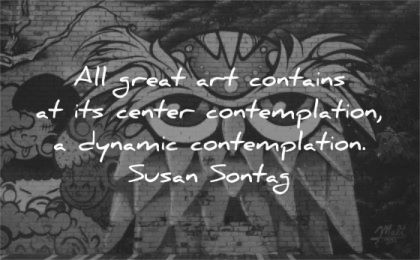 art quotes all great contains center comtemplation dynamic susan sontag wisdom owl