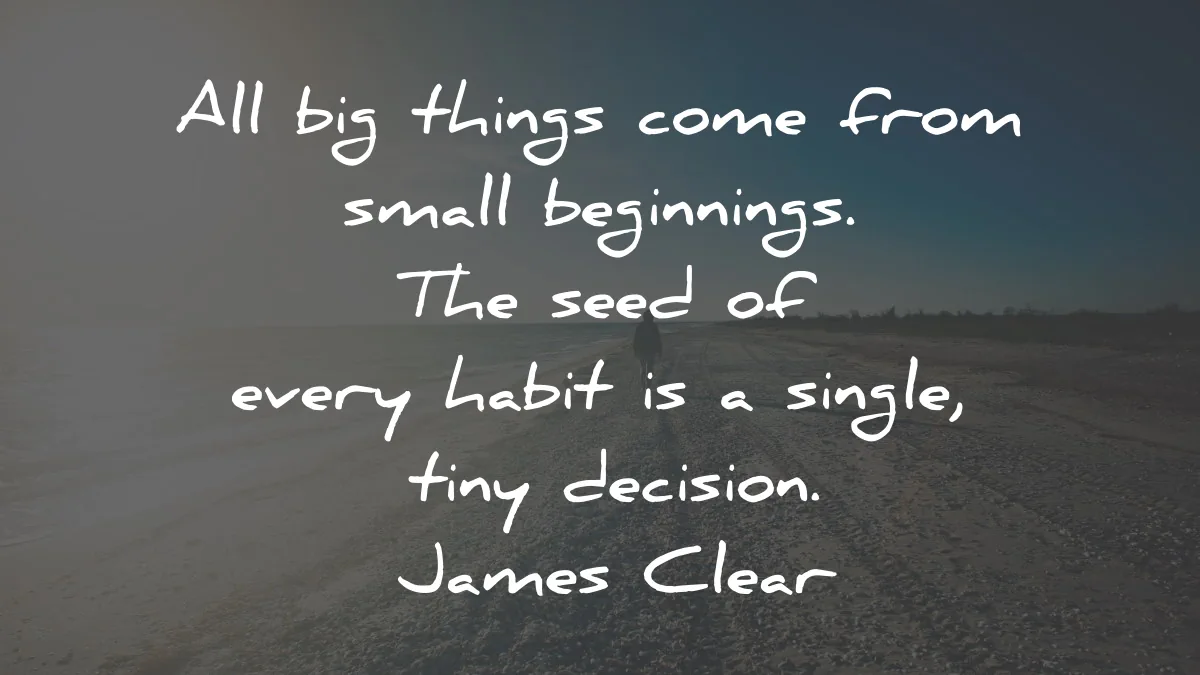 atomic habits quotes james clear big things small beginnings single decision wisdom