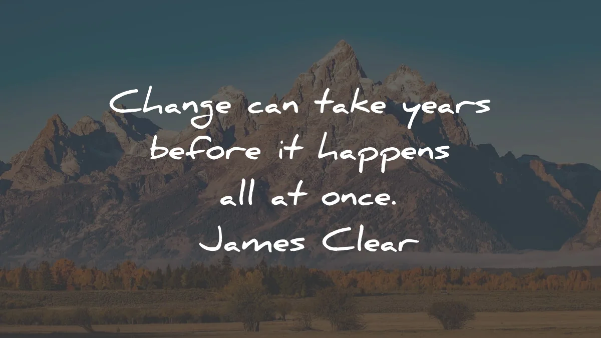 atomic habits quotes james clear change take year happens once wisdom