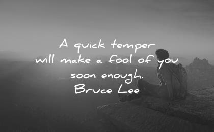 attitude quotes quick temper will make fool you soon enough bruce lee wisdom man solitude mountain sunset