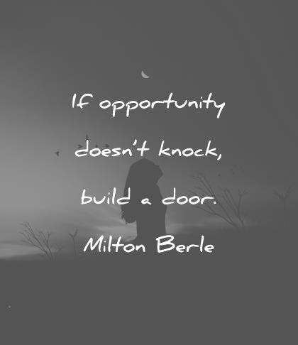 attitude quotes if opportunity doesnt knock build a door milton berle wisdom quotes