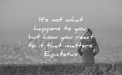 attitude quotes its not what happens you but how react that matters epictetus wisdom woman city perspective thinking solitude