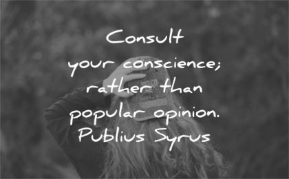 be yourself quotes consult your conscience rather public opinion publis syrus wisdom woman hat