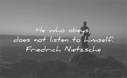 be yourself quotes who obeys does not listen himself friedrich nietzsche wisdom man nature solitude sihouette