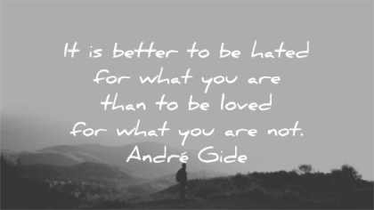 be yourself quotes better hated for what you are than loved not andre gide wisdom