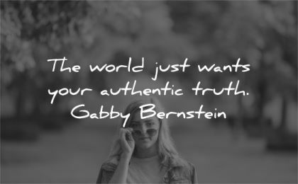be yourself quotes world just wants your authentif truth gabby bernstein wisdom woman glasses nature looking