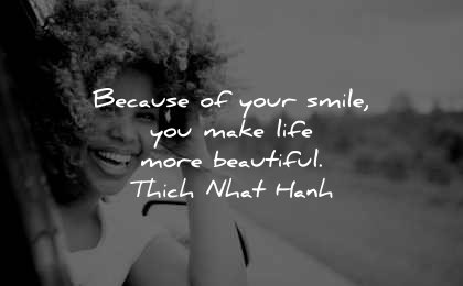 beautiful quotes because your smile make life thich nhat hanh wisdom woman