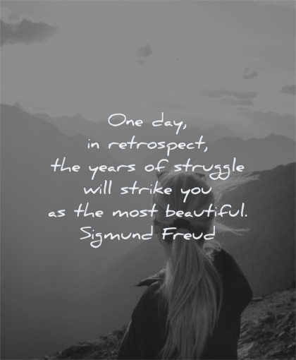 beautiful quotes one day retrospect years struggle will strike sigmund freud wisdom woman nature mountains