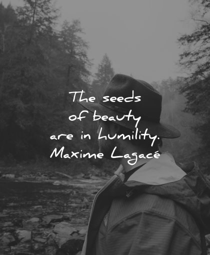 Quote of the day Beautiful-quotes-the-seeds-of-beauty-are-in-humility-maxime-lagace-wisdom-quotes