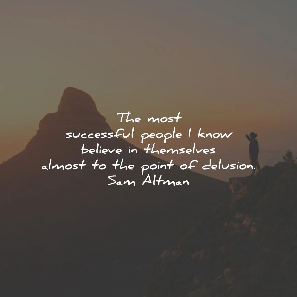 belief quotes most successful people delusion sam altman wisdom