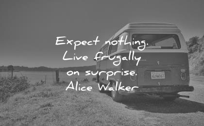 best quotes expect nothing live frugally surprise alice walker wisdom van nature lake