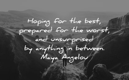 best quotes hoping prepared worst unsurprised anything between maya angelou wisdom woman nature
