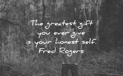 best quotes greatist gift you ever give your honest self fred rogers wisdom man laugh nature