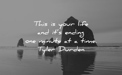 best quotes your life ending minute time tyler durden wisdom beach nature people walking