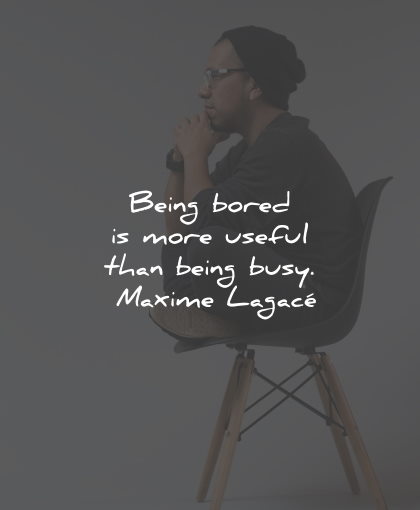 boredom quotes being bored useful maxime lagace wisdom quotes