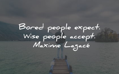 boredom quotes bored people expect accept maxime lagace wisdom quotes