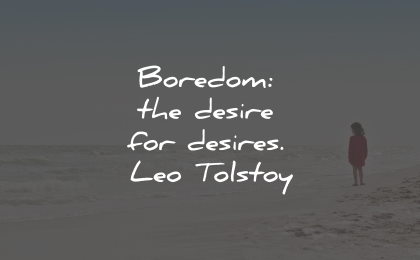 boredom quotes desires leo tolstoy wisdom quotes